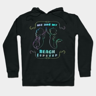 Mermaids me and my BEACH forever Hoodie